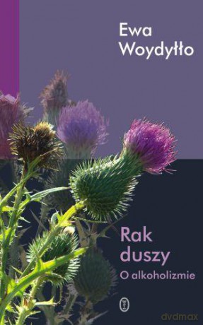 Rak duszy o alkoholizmie - Ewa Woydyłło [KSIĄŻKA]