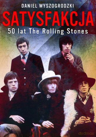 Satysfakcja 50 Lat The Rolling Stones - Daniel Wyszogrodzki [KSIĄŻKA]