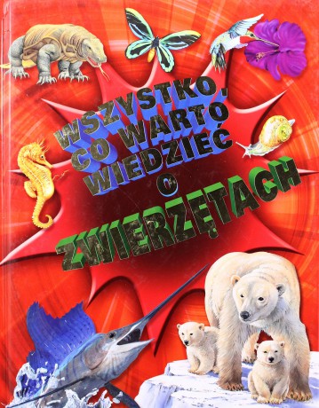Wszystko co warto wiedzieć o zwierzętach [KSIĄŻKA]