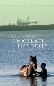 Chyba za nami nie traficie - Milewski Jacek [KSIĄŻKA]