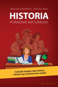 Historia. Poradnik maturalny - Adamkiewicz Sebastian, Sikała Karolina [KSIĄŻKA]