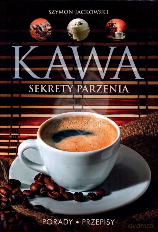 Kawa. Sekrety parzenia. Porady. Przepisy - Szymon Jackowski [KSIĄŻKA]