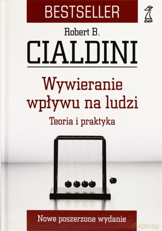 Wywieranie wpływu na ludzi. Teoria i praktyka (Wyd.2013) - Cialdini Robert [KSIĄŻKA]