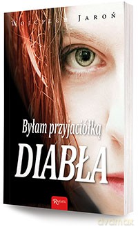 Byłam przyjaciółką diabła - Wojciech Jaroń [KSIĄŻKA]