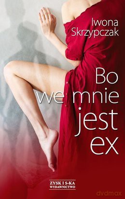 Bo we mnie jest ex -  Iwona Skrzypczak [KSIĄŻKA]