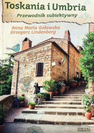 Toskania i Umbria. Przewodnik subiektywny [KSIĄŻKA]