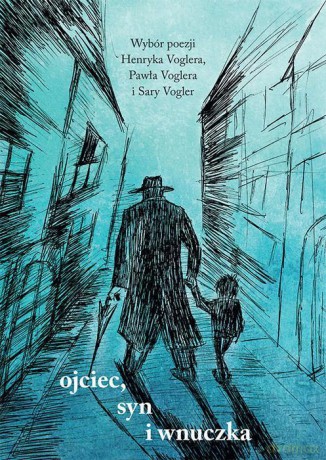 Ojciec, Syn i Wnuczka - Henryk Vogler, Paweł Vogler, Sara Vogler [KSIĄŻKA]