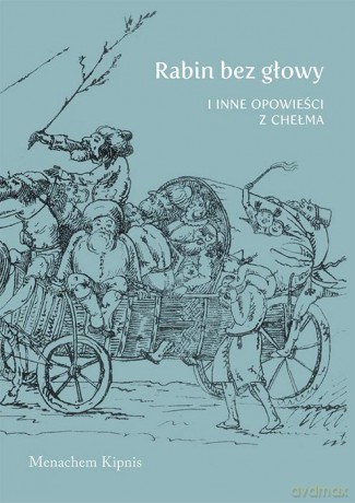 Rabin bez głowy i inne opowieści z Chełma - Menachem Kipnis [KSIĄŻKA]