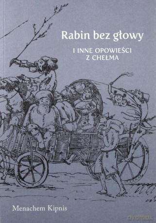 Rabin bez głowy i inne opowieści z Chełma - Menachem Kipnis [KSIĄŻKA]