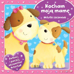 Kocham moją mamę. Milutki szczeniak [KSIĄŻKA]