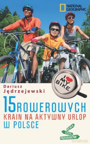 15 rowerowych krain na aktywny urlop w Polsce - Dariusz Jędrzejewski [KSIĄŻKA]