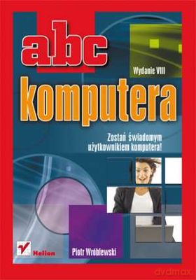 Abc komputera wyd.VIII - Piotr Wróblewski [KSIĄŻKA]
