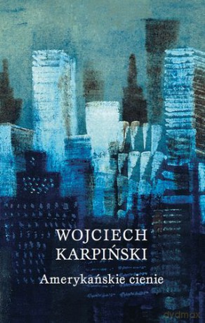 Amerykańskie cienie - Wojciech Karpiński [KSIĄŻKA]