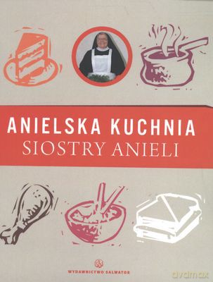 Anielska kuchnia siostry Anieli - S. Aniela Garecka [KSIĄŻKA]