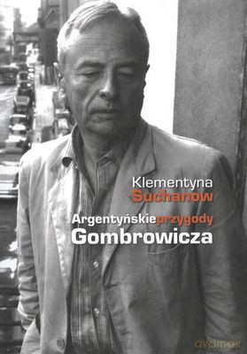 Argentyńskie przygody Gombrowicza - Klementyna Suchanow [KSIĄŻKA]