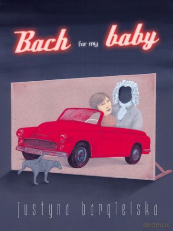 Bach for my baby - Justyna bargielska [KSIĄŻKA]