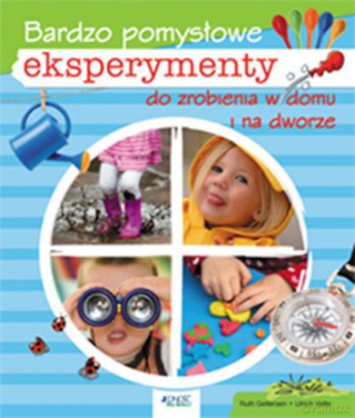 Bardzo pomysłowe eksperymenty do zrobienia w domu i na dworze - Ruth Gellersen, Ulrich Velte [KSIĄŻKA]