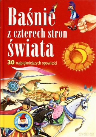 Baśnie z czterech stron świata 30 najpiękniejszych opowieści [KSIĄŻKA]