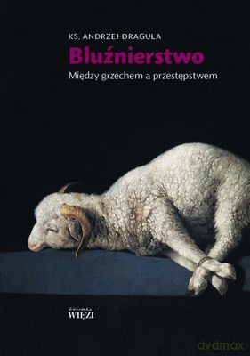 Bluźnierstwo między grzechem a przestępstwem - Ks. Andrzej Draguła [KSIĄŻKA]