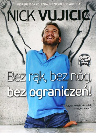 Bez rąk bez nóg bez ograniczeń - Nick Vujicic [AUDIOBOOK] [CD]