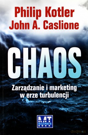 Chaos zarządzanie i marketing w erze turbulencji - Philip Kotler, John A. Caslione [KSIĄŻKA]