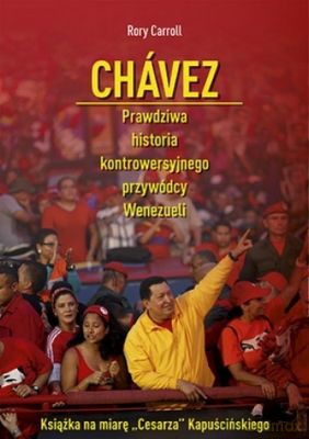 Chavez prawdziwa historia kontrowersyjnego przywódcy Wenezueli - Rory Carroll [KSIĄŻKA]