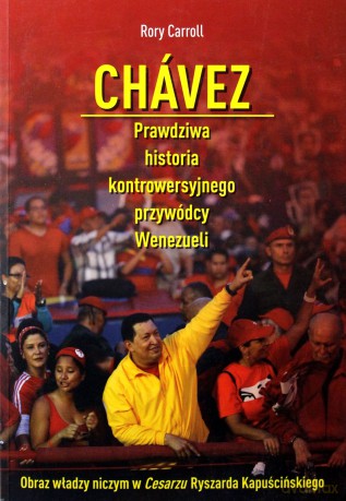 Chavez prawdziwa historia kontrowersyjnego przywódcy Wenezueli - Rory Carroll [KSIĄŻKA]