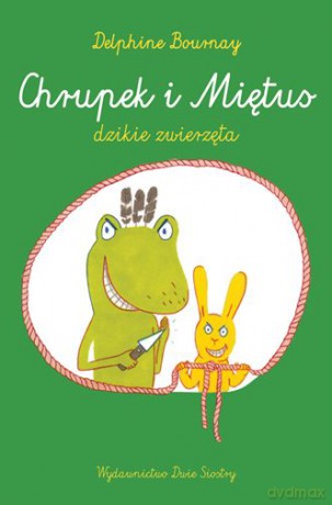 Chrupek i Miętus. Dzikie zwierzęta - Delphine Bournay [KSIĄŻKA]