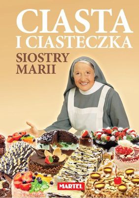 Ciasta i ciasteczka siostry Marii [KSIĄŻKA]