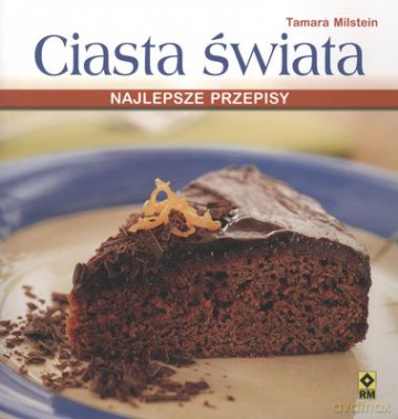 Ciasta świata najlepsze przepisy - Tamara Milstein [KSIĄŻKA]