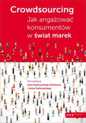Crowdsourcing. Jak angażować konsumentów świat marek - Jan Kasprzycki-Rosikoń, Jacek Piątkowski [KSIĄŻKA]