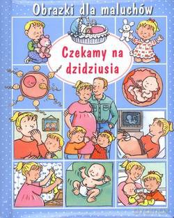 Czekamy na dzidziusia obrazki dla maluchów - Nathalie Belineau [KSIĄŻKA]
