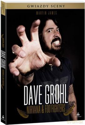 Dave Grohl, Nirvana and Foo Fighters. Gwiazdy sceny - Martin James [KSIĄŻKA]