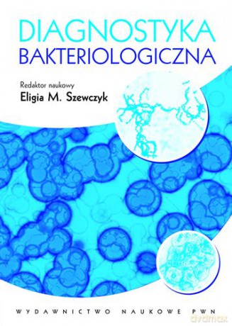 Diagnostyka bakteriologiczna - Eligia M. Szewczyk [KSIĄŻKA]