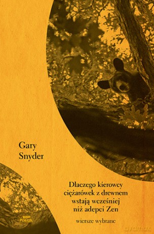Dlaczego kierowcy ciężarówek z drewnem wstają wcześniej niż adepci zen - Gary Snyder [KSIĄŻKA]