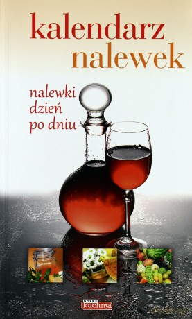 Dobra kuchnia. Kalendarz nalewek - Łukasz Fiedoruk [KSIĄŻKA]