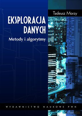 Eksploracja danych - Tadeusz Morzy [KSIĄŻKA]