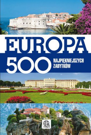 Europa 500 najpiękniejszych zabytków [KSIĄŻKA]