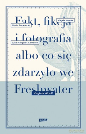 Fakt, fikcja i fotografia albo co się zdarzyło we freshwater - Virginia Woolf [KSIĄŻKA]