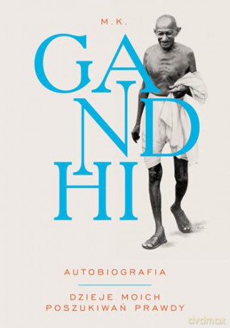 Gandhi autobiografia dzieje moich poszukiwań prawdy wyd. 2013 - Mahatma Gandhi [KSIĄŻKA]
