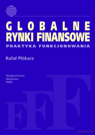 Globalne rynki finansowe praktyka funkcjonowania - Płókarz Rafał [KSIĄŻKA]
