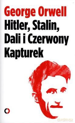 Hitler, Stalin, Dali i Czerwony kapturek - George Orwell [KSIĄŻKA]