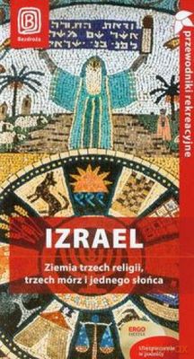 Izrael ziemia trzech religii, trzech mórz i jednego słońca. Przewodniki rekreacyjne [KSIĄŻKA]