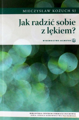 Jak radzić sobie z lękiem - Mieczysław Kożuch [KSIĄŻKA]