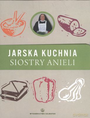 Jarska kuchnia siostry Anieli - S. Aniela Garecka [KSIĄŻKA]