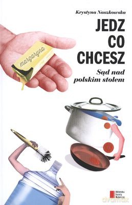 Jedz co chcesz. Sąd nad polskim stołem - Krystyna Naszkowska [KSIĄŻKA]