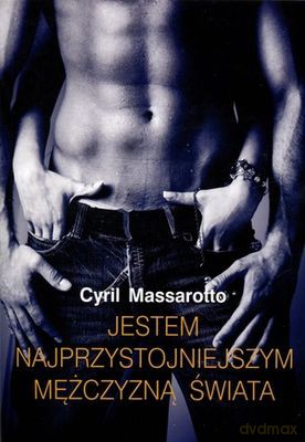 Jestem najprzystojniejszym mężczyzną świata - Cyril Massarotto [KSIĄŻKA]