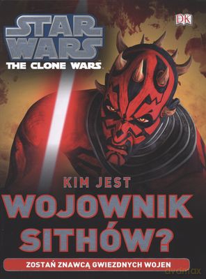 Kim jest Wojownik Sithów. Gwiezdne Wojny the clone wars (Star Wars) [KSIĄŻKA]