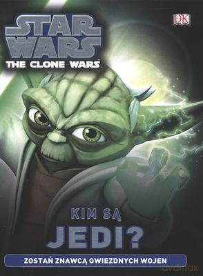 Kim są Jedi. Gwiezdne Wojny the clone wars (Star Wars) [KSIĄŻKA]