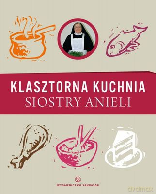 Klasztorna kuchnia siostry Anieli - S. Aniela Garecka Sds [KSIĄŻKA]